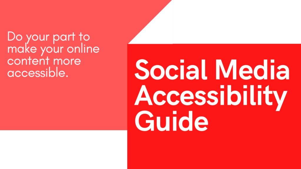 A banner with white background and two red blocks that say “Social Media Accessibility Guide” on one block and “Do your part to make your online content more accessible” on the other.